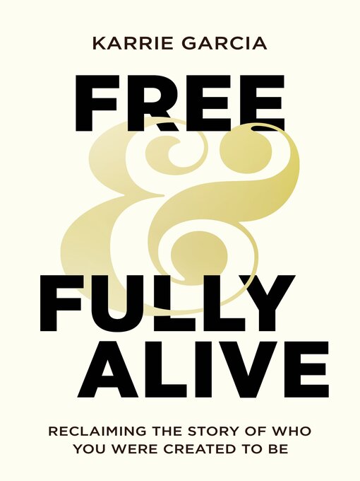 Title details for Free and Fully Alive by Karrie Garcia - Available